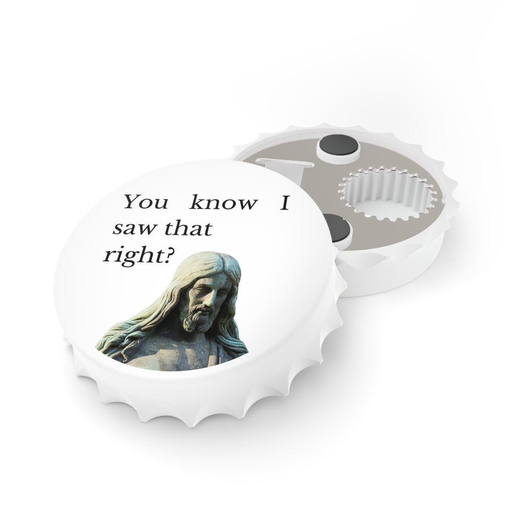 You Know I Saw That, Right? Bottle Opener — Magnet Bottle Opener