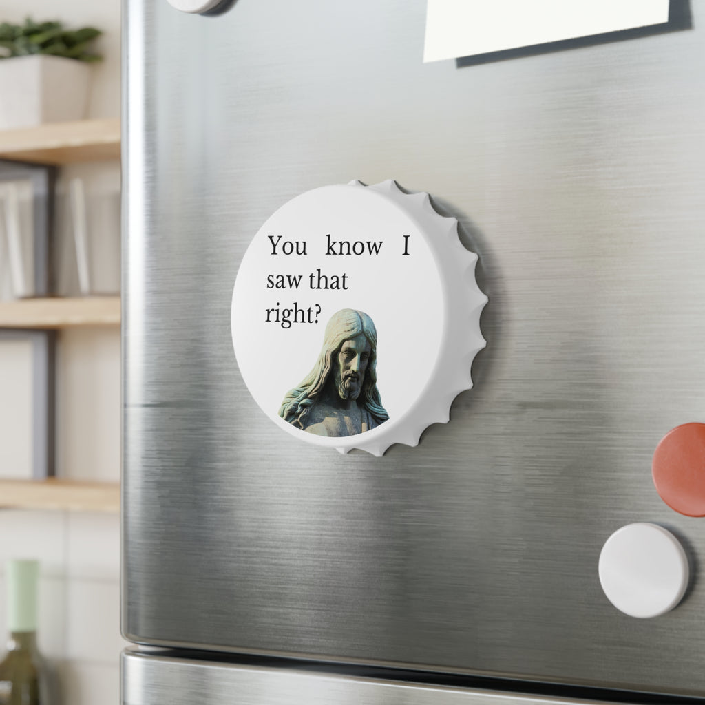 You Know I Saw That, Right? Bottle Opener — Magnet Bottle Opener