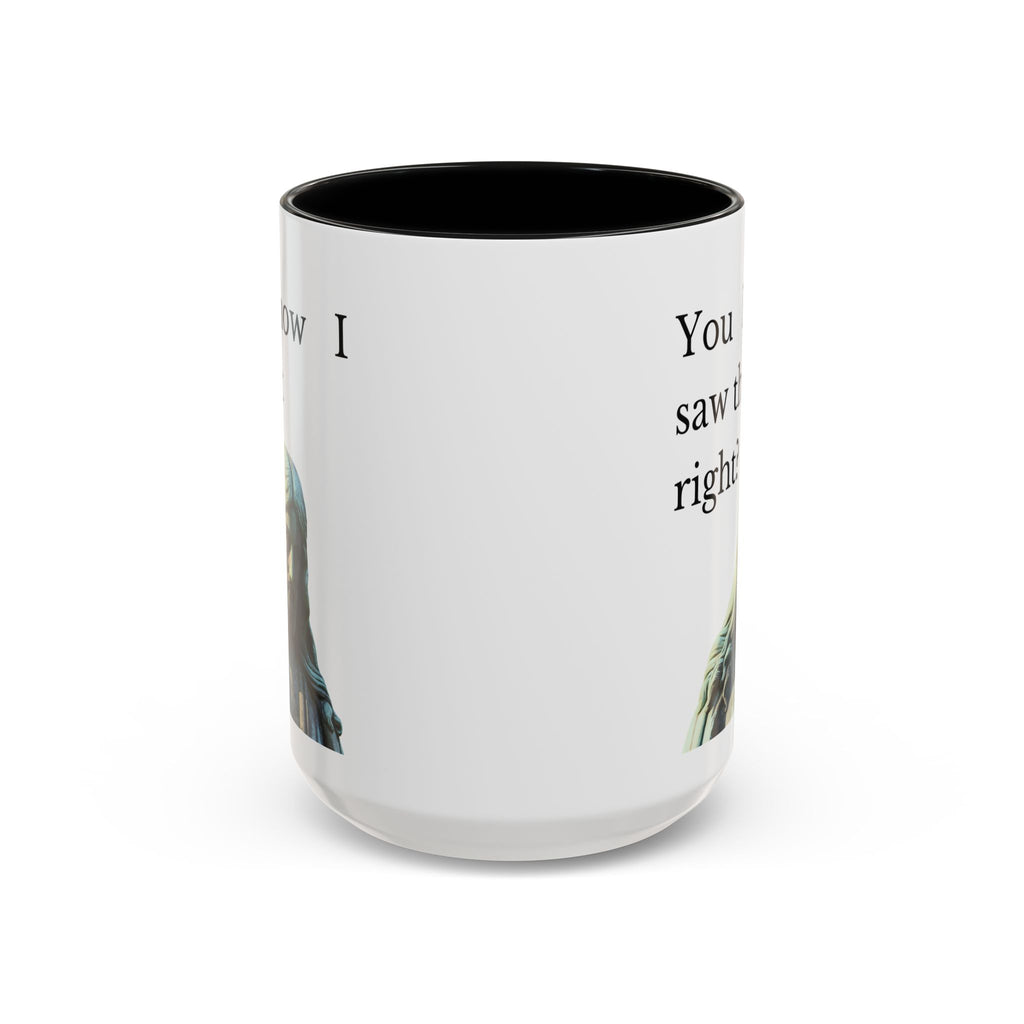 You Know I Saw That Right? JC Accent Ceramic Mug