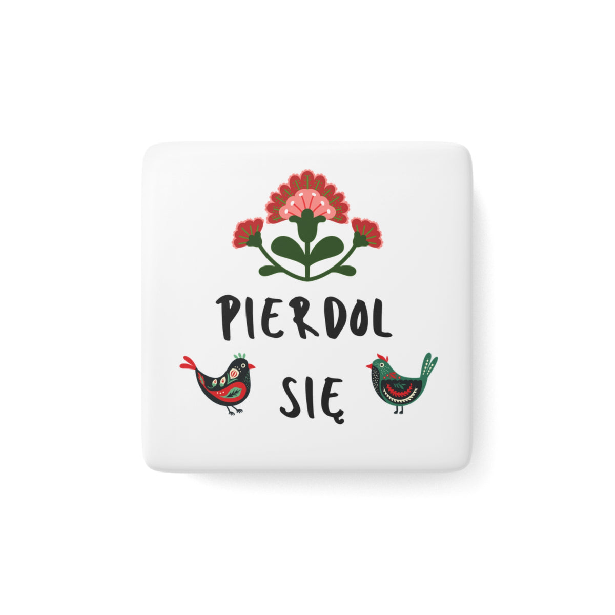 Folk Flower & Birds with “Pierdol Się”  — Porcelain Square Magnet