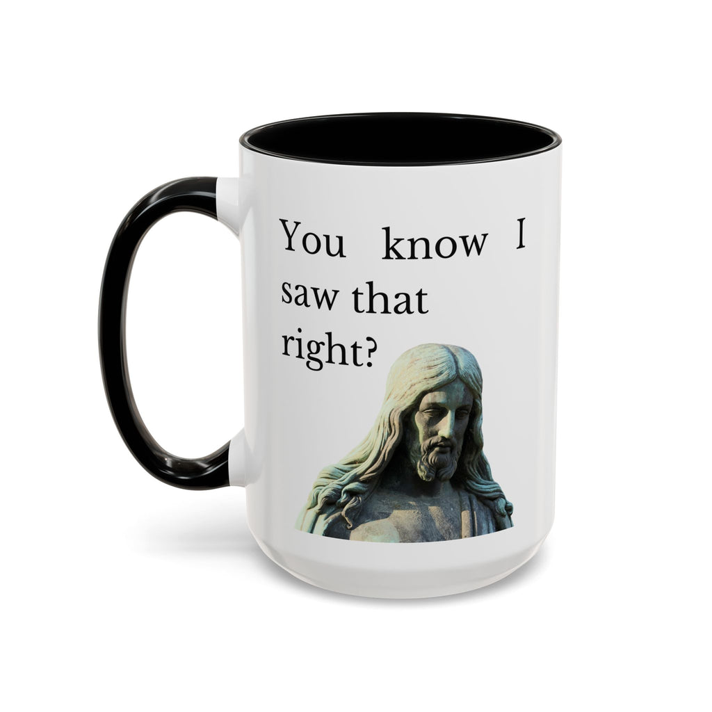 You Know I Saw That Right? JC Accent Ceramic Mug