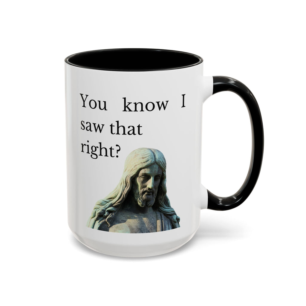 You Know I Saw That Right? JC Accent Ceramic Mug